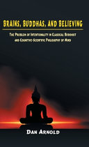 Brains, Buddhas, and believing : the problem of intentionality in classical Buddhist and cognitive-scientific philosophy of mind