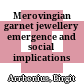 Merovingian garnet jewellery : emergence and social implications