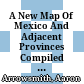 A New Map Of Mexico And Adjacent Provinces : Compiled From Original Documents