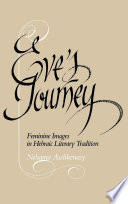 Eve's Journey : : Feminine Images in Hebraic Literary Tradition /