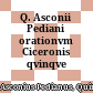 Q. Asconii Pediani orationvm Ciceronis qvinqve enarratio