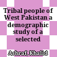 Tribal people of West Pakistan : a demographic study of a selected population