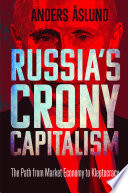 Russia's crony capitalism : : the path from market economy to kleptocracy /