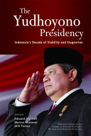 The Yudhoyono Presidency : : Indonesia's Decade of Stability and Stagnation /