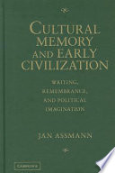 Cultural memory and early civilization : writing, remembrance, and political imagination