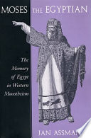 Moses the Egyptian : the memory of Egypt in western monotheism /