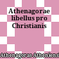 Athenagorae libellus pro Christianis