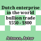 Dutch enterprise in the world bullion trade 1550 - 1800