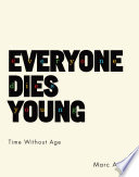 Everyone Dies Young : : Time Without Age /