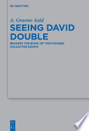 Seeing David Double : : Reading the Book of Two Houses. Collected Essays /