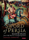 The sword of Persia : Nader Shah - from tribal warrior to conquering tyrant