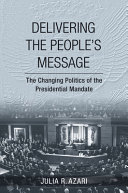 Delivering the people's message : : the changing politics of the presidential mandate /
