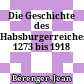 Die Geschichte des Habsburgerreiches : 1273 bis 1918