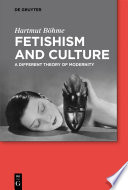 Fetishism and Culture : : A Different Theory of Modernity /