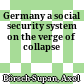 Germany : a social security system on the verge of collapse