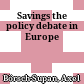 Savings : the policy debate in Europe