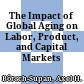 The Impact of Global Aging on Labor, Product, and Capital Markets