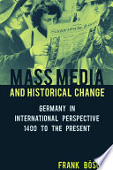 Mass Media and Historical Change : : Germany in International Perspective, 1400 to the Present /