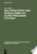 Militärsystem und Sozialleben im Alten Preußen 1713-1807 : : Die Anfänge der sozialen Militarisierung der preußisch-deutschen Gesellschaft /