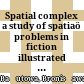 Spatial complex : a study of spatiaö problems in fiction illustrated with examples from representative works of English short fiction 1900 - 1925