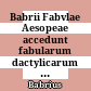 Babrii Fabvlae Aesopeae : accedunt fabularum dactylicarum et iambicarum reliquiae.