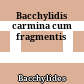 Bacchylidis carmina cum fragmentis