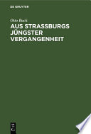 Aus Straßburgs jüngster Vergangenheit : : Die städtische Verwaltung in der Zeit vom 12. April 1873 bis zum 25. April 1880 /