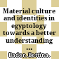Material culture and identities in egyptology : towards a better understanding of cultural encounters and their influence on material culture