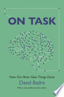 On Task : : How Our Brain Gets Things Done /