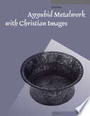 Ayyubid metalwork with Christian images /