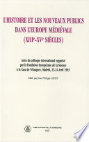 L'histoire et les nouveaux publics dans l'Europe médiévale (XIIIe-XVe siècle) : Actes du colloque international organisé par la Fondation Européenne de la Science à la Casa de Vélasquez, Madrid, 23-24 avril 1993