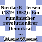 Nicolae Bălcescu (1819–1852) : : Ein rumänischer revolutionärer Demokrat im Kampf für soziale und nationale Befreiung /