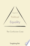 Against Political Equality : : The Confucian Case /