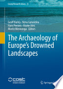 The Archaeology of Europe's Drowned Landscapes.