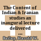 The Content of Indian & Iranian studies : an inaugural lecture delivered on 2 May 1938