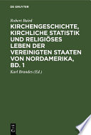 Kirchengeschichte, kirchliche Statistik und religiöses Leben der Vereinigten Staaten von Nordamerika, Bd. 1 /