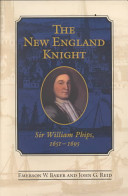 The New England knight : : Sir William Phips, 1651-1695 /