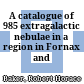 A catalogue of 985 extragalactic nebulae in a region in Fornax and Eridanus