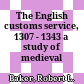 The English customs service, 1307 - 1343 : a study of medieval administration