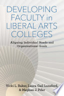 Developing Faculty in Liberal Arts Colleges : : Aligning Individual Needs and Organizational Goals /
