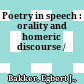 Poetry in speech : : orality and homeric discourse /