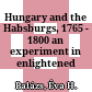 Hungary and the Habsburgs, 1765 - 1800 : an experiment in enlightened absolutism