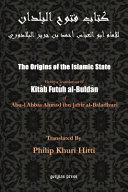 The origins of the Islamic state : being a translation of kitāb futūḥ al-buldān of al- Imām abu-l ʿAbbās Aḥmad ibn-Jābir al-Balādhuri