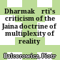 Dharmakīrti's criticism of the Jaina doctrine of multiplexity of reality (anekāntavāda)