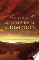 Constitutional redemption : political faith in an unjust world /
