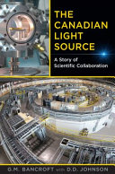 The Canadian Light Source : : A Story of Scientific Collaboration /