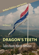 Dragon's teeth : : tales from North Kosovo /