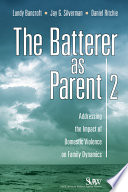 The batterer as parent : addressing the impact of domestic violence on family dynamics /