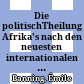 Dieœ politischTheilung Afrika's nach den neuesten internationalen Vereinbarungen (1885 bis 1889)