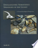 Epipaleolithic subsistence strategies in the Levant : : a zooarchaeological perspective /